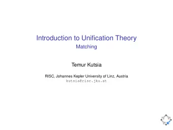 Introduction to Unification Theory  Matching  Temur Kutsia  RISC, Johannes Kepler University of