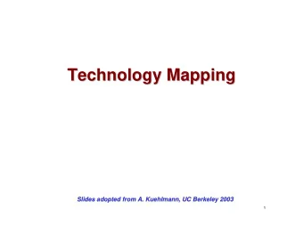 Technology Mapping  Technology Mapping  Slides adopted from A. Kuehlmann  Slides adopted from A.