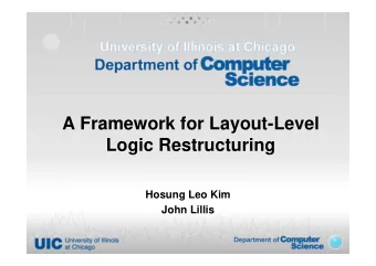 A Framework for Layout-Level  Logic Restructuring  Hosung Leo Kim  John Lillis  Motivation: