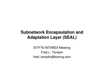 Subnetwork Encapsulation and  Adaptation Layer (SEAL)  IETF76 INTAREA Meeting  Fred L. Templin