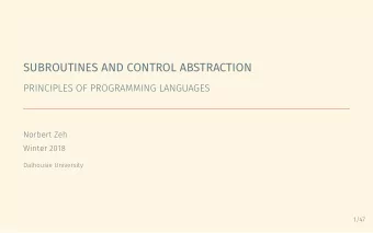SUBROUTINES AND CONTROL ABSTRACTION  PRINCIPLES OF PROGRAMMING LANGUAGES  Norbert Zeh  Winter 2018