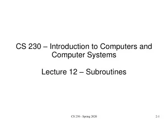 Computer Systems Lecture 12  Subroutines  CS 230 - Spring 2020  2-1  Subroutines  Also called