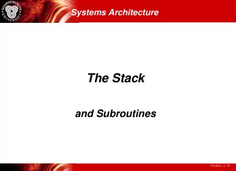 The Stack  and Subroutines  The Stack  p. 1/9  The Subroutine  Allow re-use of code    Write