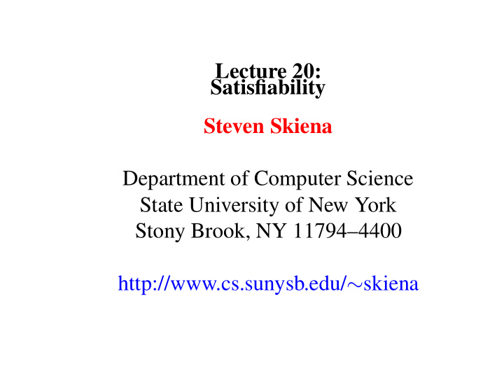 lecture 20 satisfiability steven skiena department of