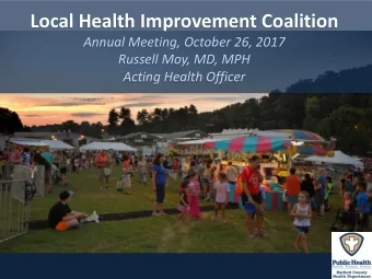 Local Health Improvement Coalition  Annual Meeting, October 26, 2017  Russell Moy, MD, MPH  Acting