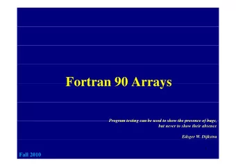 Fortran 90 Arrays  Fortran 90 Arrays  Program testing can be used to show the presence of bugs