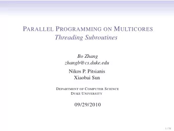 Threading Subroutines  Bo Zhang  zhangb@cs.duke.edu  Nikos P. Pitsianis  Xiaobai Sun D EPARTMENT OF