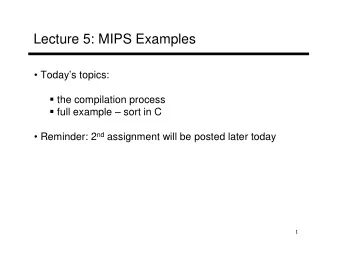 Lecture 5: MIPS Examples   Todays topics:  the compilation process  full example