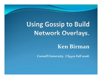 Ken Birman  i Cornell University. CS5410 Fall 2008. Gossip and Network Overlays  A topic that