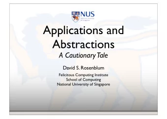 Applications and  Abstractions  A Cautionary  Tale  David S. Rosenblum  Felicitous Computing