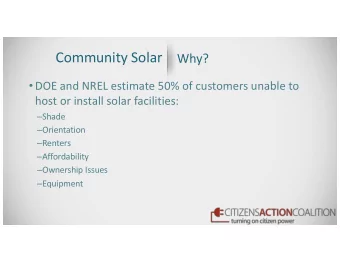 Community Solar  Why?  DOE and NREL estimate 50% of customers unable to  host or install solar
