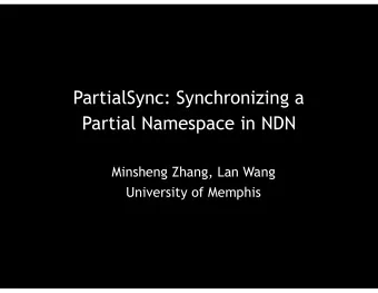Partial Namespace in NDN  Minsheng Zhang, Lan Wang  University of Memphis  Application Sync