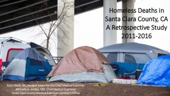 Santa Cla  lara County, CA  A Retrospective Study  2011-2016  Kari  arin Wells  ls, BA,  , Stu