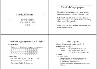 Classical Cryptography  Monoalphabetic ciphers: letters of the plaintext  Classical Ciphers
