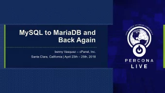 MySQL to MariaDB and  Back Again  benny Vasquez -- cPanel, Inc.  Santa Clara, California | April