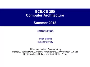 Computer Architecture  Summer 2018  Introduction  Tyler Bletsch  Duke University  Slides are