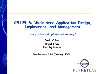 CS199-6: Wide Area Application Design,  Deployment, and Management  http://cs199.planet-lab.org/