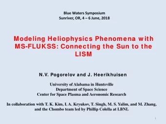 Modeling Heliophysics Phenomena w ith  MS-FLUKSS: Connecting the Sun to the  LISM  N.V. Pogorelov