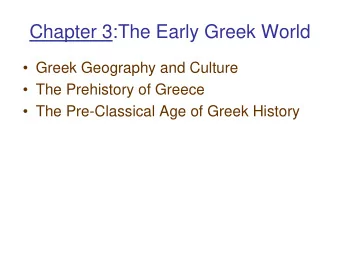 Chapter 3:The Early Greek World   Greek Geography and Culture   The Prehistory of Greece