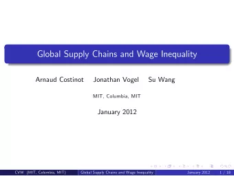 Global Supply Chains and Wage Inequality  Arnaud Costinot  Jonathan Vogel  Su Wang  MIT, Columbia,