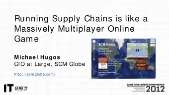 Running Supply Chains is like a  Massively Multiplayer Online  Game  Michael Hugos  CIO at Large,