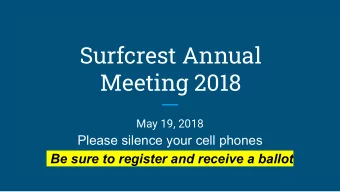 Surfcrest Annual  Meeting 2018  May 19, 2018  Please silence your cell phones  Be sure to register