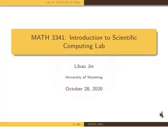 MATH 3341: Introduction to Scientific  Computing Lab  Libao Jin  University of Wyoming  October 28,