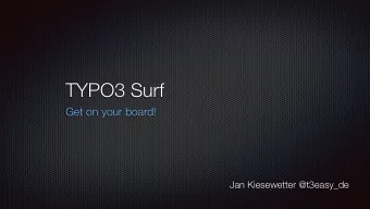 TYPO3 Surf  Get on your board!  Jan Kiesewetter @t3easy_de  What is a deployment  Do recurring