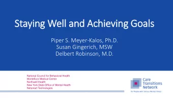 Staying Well and Achieving Goals  Piper S. Meyer-Kalos, Ph.D.  Susan Gingerich, MSW  Delbert