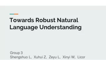 Towards Robust Natural  Language Understanding  Group 3  Shengshuo L,  Xuhui Z,  Zeyu L,  Xinyi W,