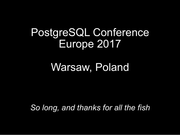 postgresql conference europe 2017 warsaw poland