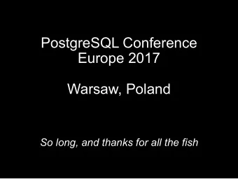 PostgreSQL Conference  Europe 2017  Warsaw, Poland  So long, and thanks for all the fish  Sponsors