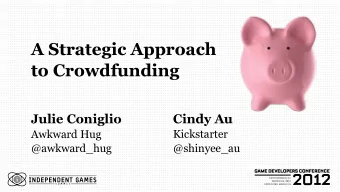 A Strategic Approach  to Crowdfunding  Cindy Au  Julie Coniglio  Awkward Hug  Kickstarter