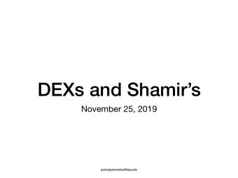 DEXs and Shamirs  November 25, 2019  guha.jayachandran@sjsu.edu  How to Trade?  Directly with