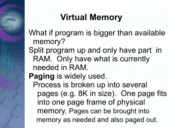 Virtual Memory  What if program is bigger than available  memory?  Split program up and only have