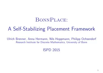 BonnPlace :  A Self-Stabilizing Placement Framework  Ulrich Brenner, Anna Hermann, Nils Hoppmann,