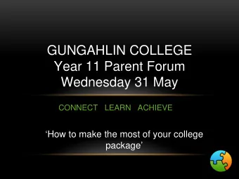 GUNGAHLIN COLLEGE  Year 11 Parent Forum  Wednesday 31 May  CONNECT   LEARN   ACHIEVE  How to