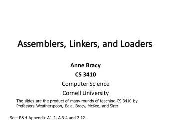Anne Bracy  CS 3410  Computer Science  Cornell University  The slides are the product of many