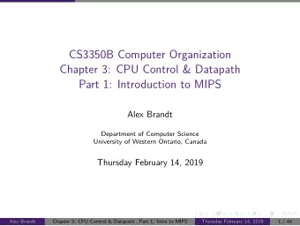 CS3350B Computer Organization  Chapter 3: CPU Control &amp; Datapath  Part 1: Introduction to MIPS