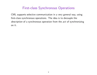 First-class Synchronous Operations  CML supports selective communication in a very general way,