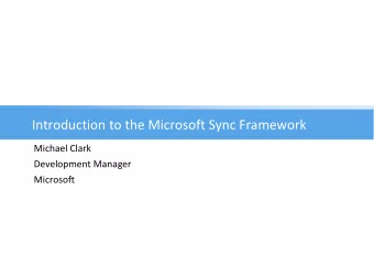 Introduction to the Microsoft Sync Framework  Michael Clark  Development Manager  Microsoft  Agenda