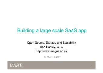 Building a large scale SaaS app  Open Source, Storage and Scalability  Dan Hanley, CTO