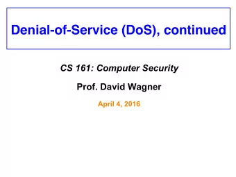 Denial-of-Service (DoS), continued CS 161: Computer Security Prof. David Wagner  April 4, 2016