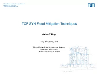 TCP SYN Flood Mitigation Techniques  Julian Villing Friday 25 th January, 2019  Chair of Network