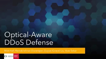 Optical-Aware  DDoS Defense  Matt Hall, Ramakrishnan Durairajan, Guyue (Grace) Liu, Vyas Sekar