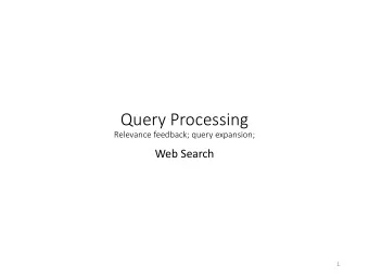 Query Processing  Relevance feedback; query expansion;  Web Search  1  Overview  Indexes  Query
