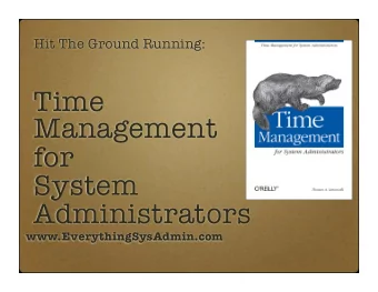 Time  Management  for  System  Administrators  www.EverythingSysAdmin.com  Top 5  #1  Create a