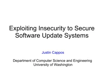 Exploiting Insecurity to Secure  Software Update Systems  Justin Cappos  Department of Computer