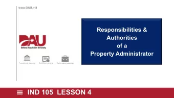 IND 105  LESSON 4  Responsibilities and Authorities of a Property  Administrator (PA) TLO 4: Given