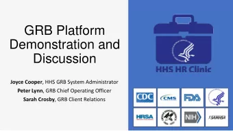 GRB Platform  Demonstration and  Discussion Joyce Cooper , HHS GRB System Administrator Peter Lynn